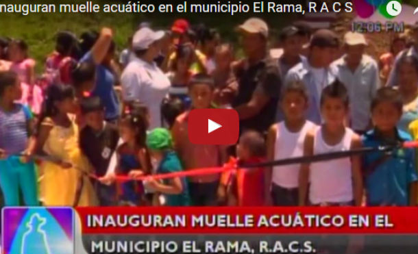 Inauguran muelle acuático en el municipio El Rama, R A C S