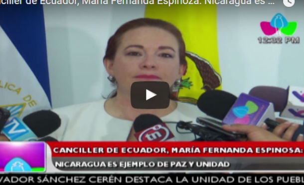 Canciller de Ecuador, María Fernanda Espinoza: Nicaragua es ejemplo de paz y unidad