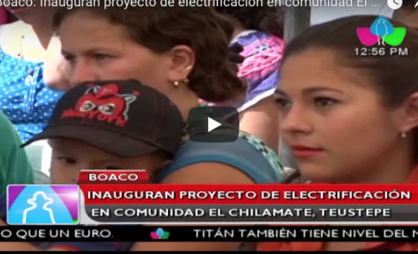 Boaco: Inauguran proyecto de electrificación en comunidad El Chilamate, Teustepe