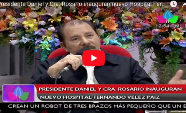 Presidente Daniel y Cra. Rosario inauguran nuevo Hospital Fernando Vélez Paiz