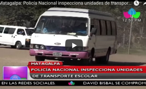 Matagalpa: Policía Nacional inspecciona unidades de transporte escolar