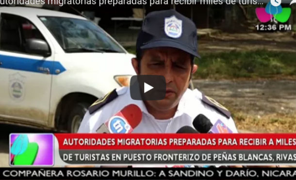 Autoridades migratorias preparadas para recibir a miles de turistas en puesto fronterizo de Peñas Blancas, Rivas