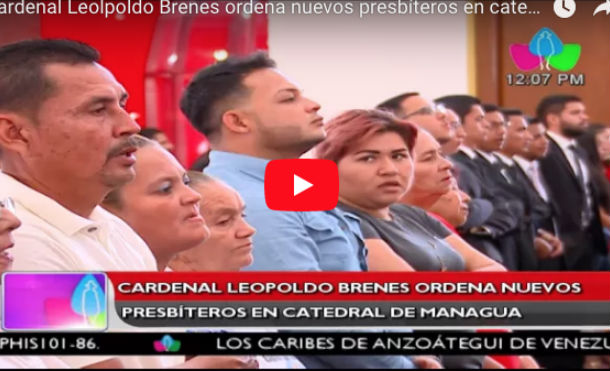 Cardenal Leolpoldo Brenes ordena nuevos presbíteros en catedaral de Managua